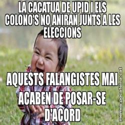 LA CACATUA DE UPID I ELS COLONO'S NO ANIRAN JUNTS A LES ELECCIONS AQUESTS FALANGISTES MAI ACABEN DE POSAR-SE D'ACORD