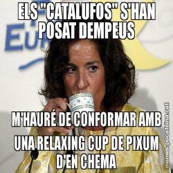ELS "CATALUFOS" S'HAN POSAT DEMPEUS M'HAURÉ DE CONFORMAR AMB UNA RELAXING CUP DE PIXUM D'EN CHEMA