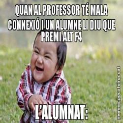 QUAN AL PROFESSOR TÉ MALA CONNEXIÓ I UN ALUMNE LI DIU QUE PREMI ALT F4 L'ALUMNAT:
