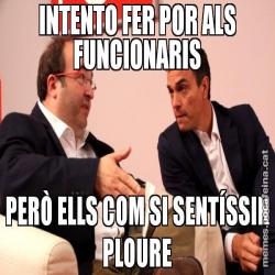 INTENTO FER POR ALS FUNCIONARIS PERÒ ELLS COM SI SENTÍSSIN PLOURE