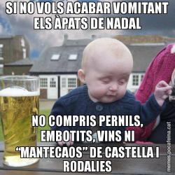 SI NO VOLS ACABAR VOMITANT ELS ÀPATS DE NADAL NO COMPRIS PERNILS, EMBOTITS, VINS NI “MANTECAOS” DE CASTELLA I RODALIES