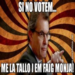 SI NO VOTEM... ME LA TALLO I EM FAIG MONJA!
