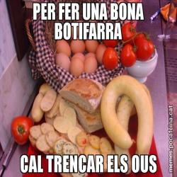 PER FER UNA BONA BOTIFARRA CAL TRENCAR ELS OUS