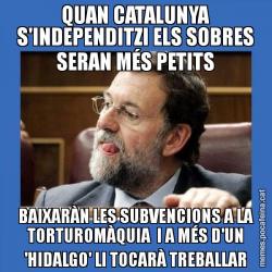 QUAN CATALUNYA S'INDEPENDITZI ELS SOBRES SERAN MÉS PETITS BAIXARÀN LES SUBVENCIONS A LA TORTUROMÀQUIA  I A MÉS D'UN 'HIDALGO' LI TOCARÀ TREBALLAR