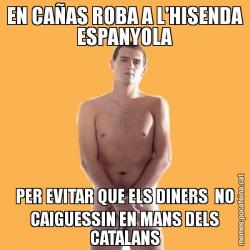 EN CAÑAS ROBA A L'HISENDA ESPANYOLA PER EVITAR QUE ELS DINERS  NO CAIGUESSIN EN MANS DELS CATALANS