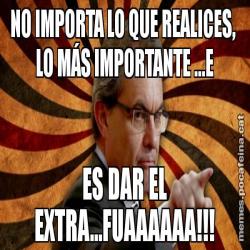 NO IMPORTA LO QUE REALICES,  LO MÁS IMPORTANTE ...E ES DAR EL EXTRA...FUAAAAAA!!!