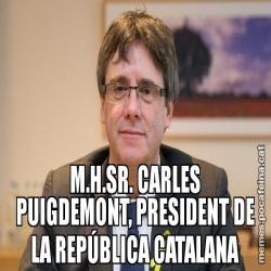 M.H.SR. CARLES PUIGDEMONT, PRESIDENT DE LA REPÚBLICA CATALANA