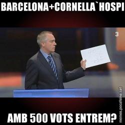 BARCELONA+CORNELLA`HOSPI AMB 500 VOTS ENTREM?