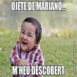 OJETE DE MARIANO... M'HEU DESCOBERT