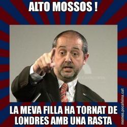 ALTO MOSSOS ! LA MEVA FILLA HA TORNAT DE LONDRES AMB UNA RASTA