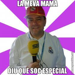 LA MEVA MAMA DIU QUE SOC ESPECIAL