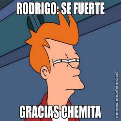 RODRIGO: SE FUERTE GRACIAS CHEMITA