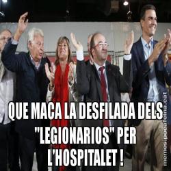 QUE MACA LA DESFILADA DELS "LEGIONARIOS" PER L'HOSPITALET !