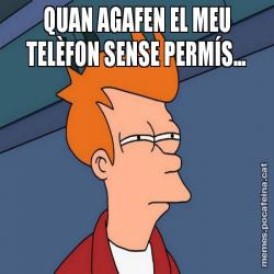 QUAN AGAFEN EL MEU TELÈFON SENSE PERMÍS...