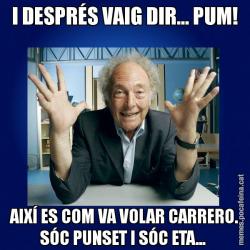 I DESPRÉS VAIG DIR... PUM! AIXÍ ES COM VA VOLAR CARRERO. SÓC PUNSET I SÓC ETA...