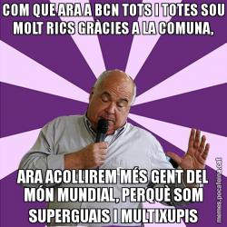 COM QUE ARA A BCN TOTS I TOTES SOU MOLT RICS GRÀCIES A LA COMUNA, ARA ACOLLIREM MÉS GENT DEL MÓN MUNDIAL, PERQUÈ SOM SUPERGUAIS I MULTIXUPIS