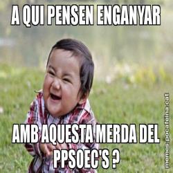 A QUI PENSEN ENGANYAR AMB AQUESTA MERDA DEL PPSOEC'S ?