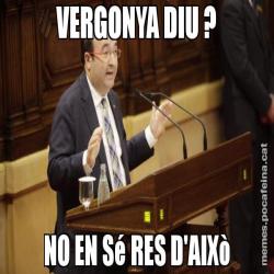 VERGONYA DIU ? NO EN Sé RES D'AIXò