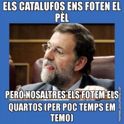 ELS CATALUFOS ENS FOTEN EL PÈL PERÒ NOSALTRES ELS FOTEM ELS QUARTOS (PER POC TEMPS EM TEMO)