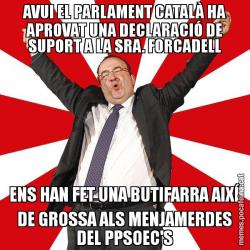 AVUI EL PARLAMENT CATALÀ HA APROVAT UNA DECLARACIÓ DE SUPORT A LA SRA. FORCADELL ENS HAN FET UNA BUTIFARRA AIXÍ DE GROSSA ALS MENJAMERDES DEL PPSOEC'S