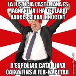 LA JUSTÍCIA CASTELLANA ÉS MAGNÀNIMA I HA DECLARAT NARCÍS SERRA INNOCENT D'ESPOLIAR CATALUNYA CAIXA FINS A FER-LA PETAR