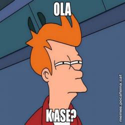 OLA K ASE?