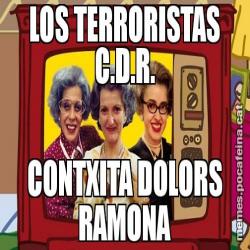 LOS TERRORISTAS C.D.R. CONTXITA DOLORS RAMONA