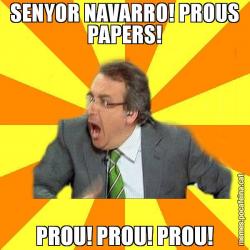 SENYOR NAVARRO! PROUS PAPERS! PROU! PROU! PROU!