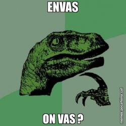 ENVAS ON VAS ?