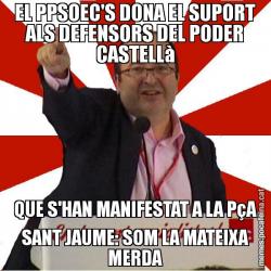 EL PPSOEC'S DONA EL SUPORT ALS DEFENSORS DEL PODER CASTELLà QUE S'HAN MANIFESTAT A LA PçA SANT JAUME: SOM LA MATEIXA MERDA