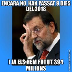 ENCARA NO  HAN PASSAT 9 DIES DEL 2018 I JA ELS HEM FOTUT 394 MILIONS