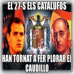 EL 27-S ELS CATALUFOS HAN TORNAT A FER PLORAR EL CAUDILLO