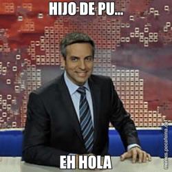 HIJO DE PU... EH HOLA