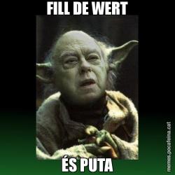 FILL DE WERT ÉS PUTA