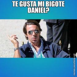 TE GUSTA MI BIGOTE DANIEL?