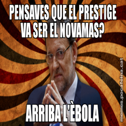 PENSAVES QUE EL PRESTIGE VA SER EL NOVAMAS? ARRIBA L'ÈBOLA