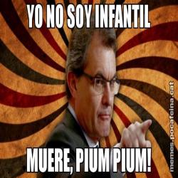YO NO SOY INFANTIL MUERE, PIUM PIUM!