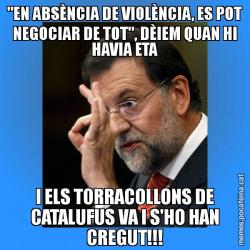 "EN ABSÈNCIA DE VIOLÈNCIA, ES POT NEGOCIAR DE TOT", DÈIEM QUAN HI HAVIA ETA I ELS TORRACOLLONS DE CATALUFUS VA I S'HO HAN CREGUT!!!