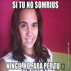 SI TU NO SOMRIUS NINGÚ  HO FARÀ PER TU ♡