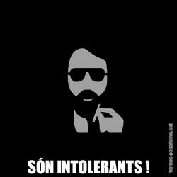 SÓN INTOLERANTS !