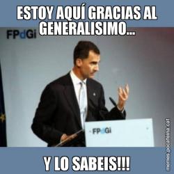 ESTOY AQUÍ GRACIAS AL GENERALISIMO... Y LO SABEIS!!!