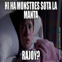 HI HA MONSTRES SOTA LA MANTA RAJOY?
