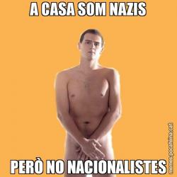 A CASA SOM NAZIS PERÒ NO NACIONALISTES