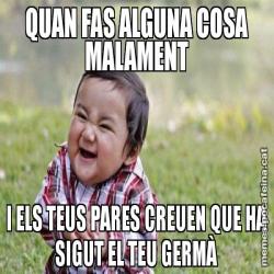 QUAN FAS ALGUNA COSA MALAMENT I ELS TEUS PARES CREUEN QUE HA SIGUT EL TEU GERMÀ