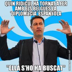 QUIN RIDíCUL HA TORNAT A FER AMB ELS BELGUES LA 'DIPLOMàCIA' ESPANYOLA "ELLA S'HO HA BUSCAT"