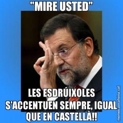 "MIRE USTED" LES ESDRÚIXOLES S'ACCENTUEN SEMPRE, IGUAL QUE EN CASTELLÀ!!