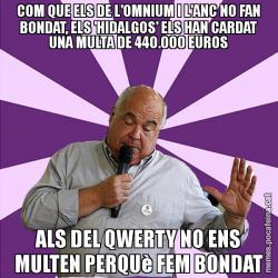 COM QUE ELS DE L'OMNIUM I L'ANC NO FAN BONDAT, ELS 'HIDALGOS' ELS HAN CARDAT UNA MULTA DE 440.000 EUROS ALS DEL QWERTY NO ENS MULTEN PERQUè FEM BONDAT