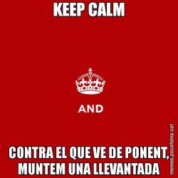 KEEP CALM CONTRA EL QUE VE DE PONENT, MUNTEM UNA LLEVANTADA