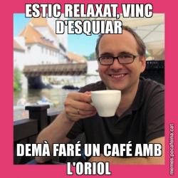 ESTIC RELAXAT, VINC D'ESQUIAR DEMÀ FARÉ UN CAFÉ AMB L'ORIOL