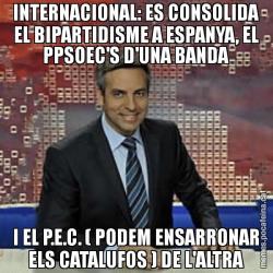 INTERNACIONAL: ES CONSOLIDA EL BIPARTIDISME A ESPANYA, EL PPSOEC'S D'UNA BANDA I EL P.E.C. ( PODEM ENSARRONAR ELS CATALUFOS ) DE L'ALTRA